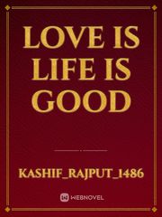 Love is life is good Book