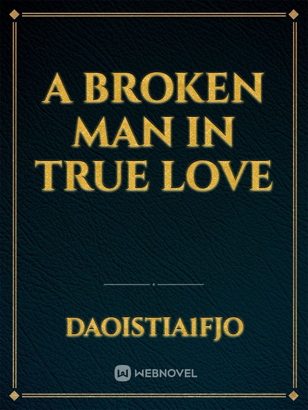 A BROKEN  MAN IN TRUE LOVE Book