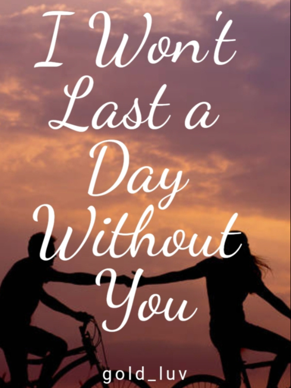 I Won't Last a Day Without You
