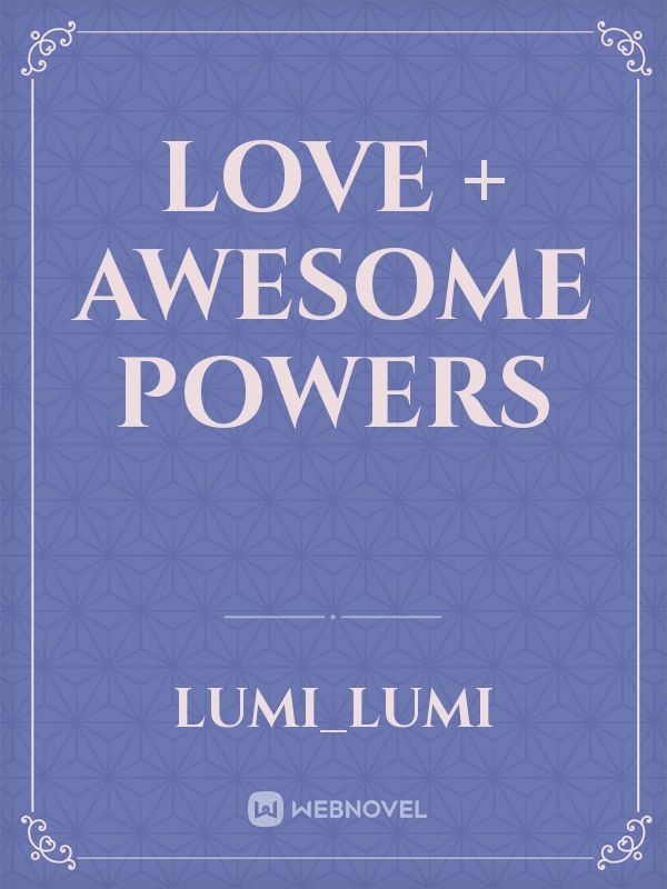 Love + Awesome powers Book