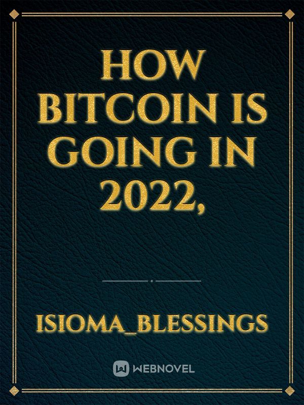 How Bitcoin is going in 2022,