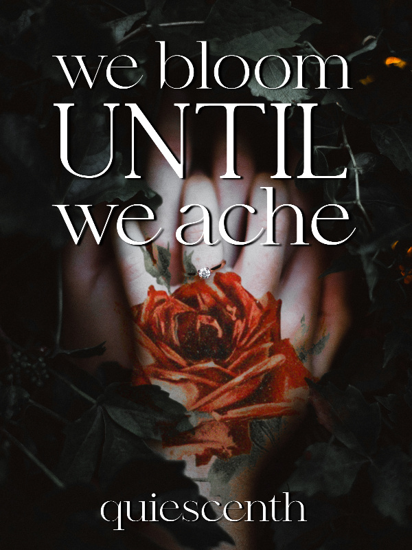 we bloom until we ache
