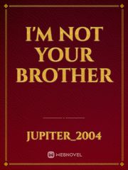 I'M NOT YOUR BROTHER Book