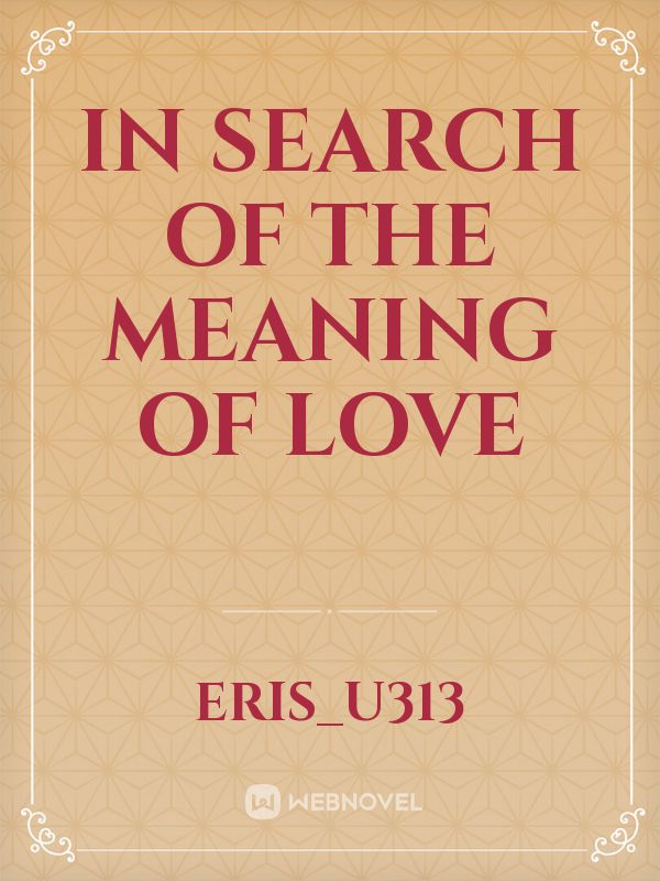 In Search of The Meaning of Love