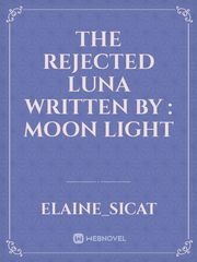 The Rejected Luna
Written by : Moon Light Book