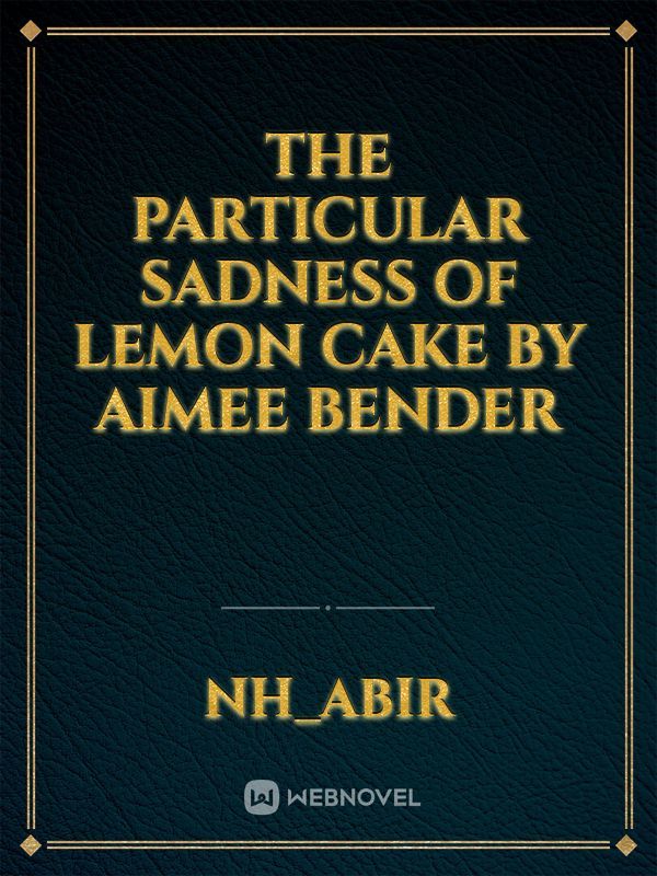 The Particular Sadness of Lemon Cake by Aimee Bender Book