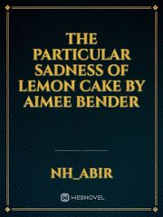 The Particular Sadness of Lemon Cake by Aimee Bender Book