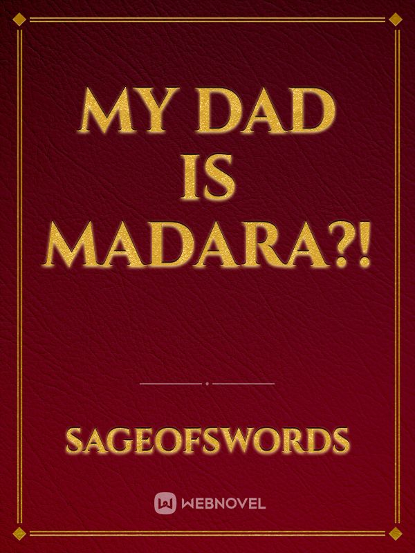 My dad is madara?! Book