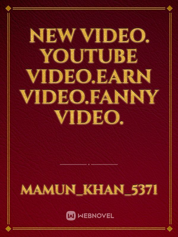 New video. Youtube video.earn video.fanny video.
