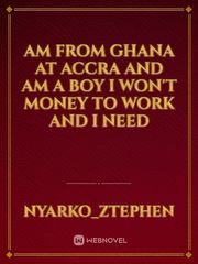 Am from ghana at Accra and am a boy I won't money to work and I need Book