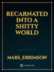 recarnated into a shitty world Book
