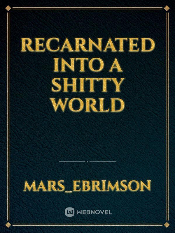 recarnated into a shitty world Book