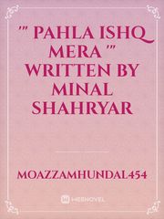 '"   Pahla Ishq Mera  '"
written
by 
Minal shahryar Book