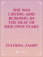 she was crying and burning in the heat of her own tears Book