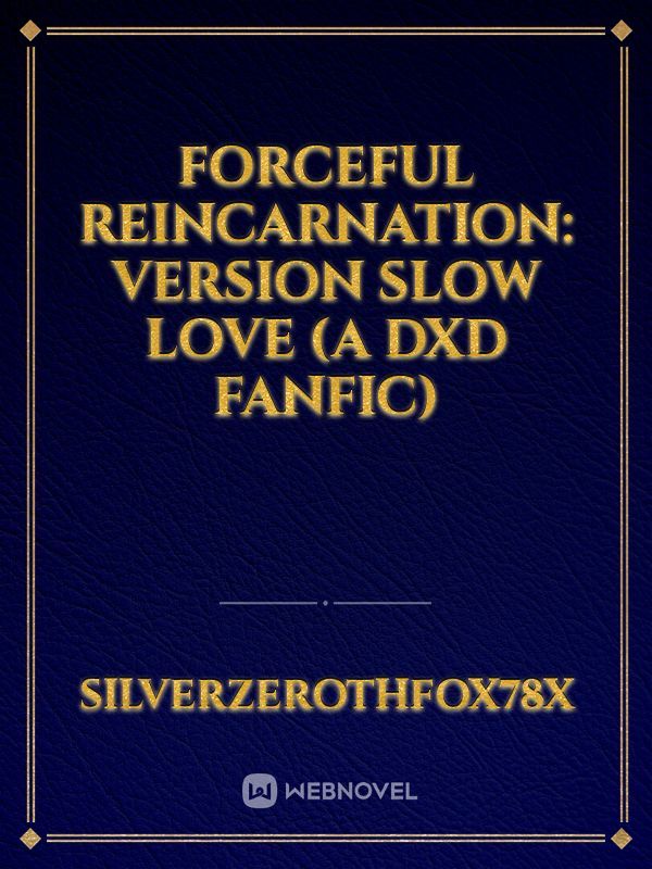 Forceful Reincarnation: Version Slow Love (A DxD fanfic)