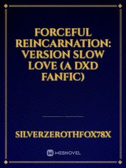 Forceful Reincarnation: Version Slow Love (A DxD fanfic) Book