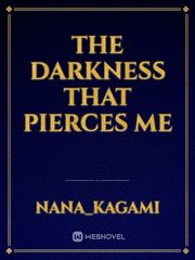 The Darkness That Pierces Me Book