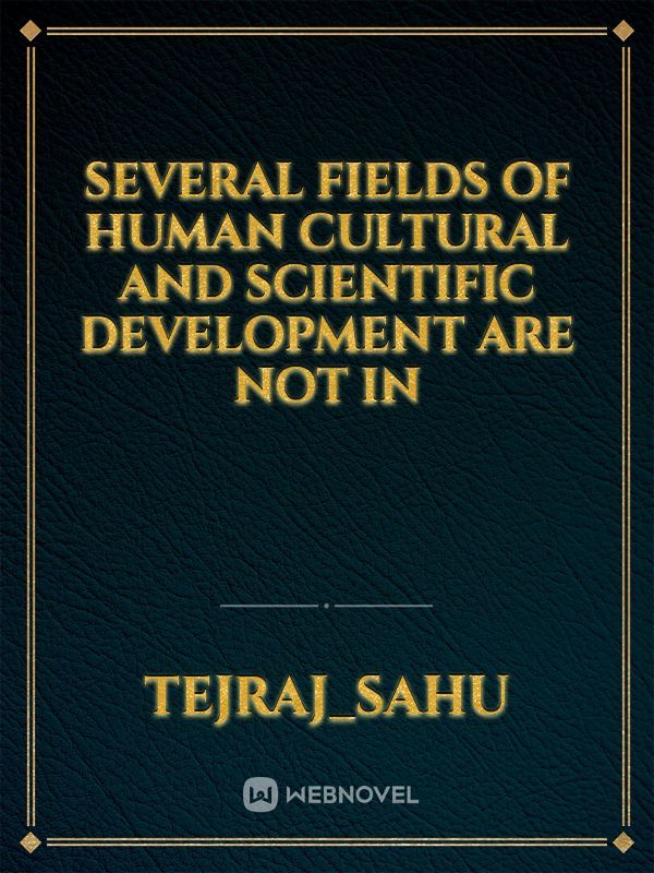 Several fields of human cultural and scientific development are not in