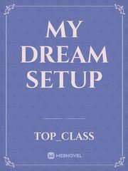 My Dream Setup Book