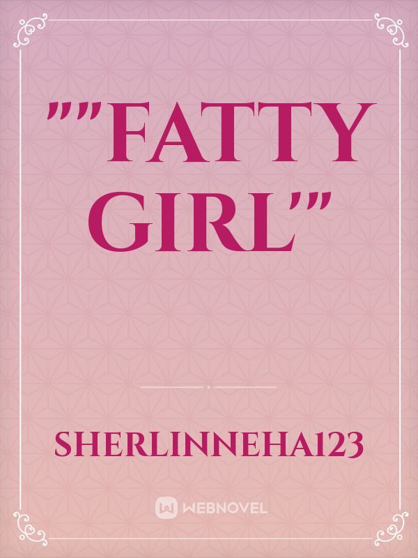 ""Fatty Girl'"