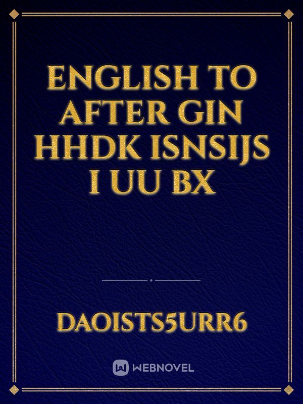 English to after gin hhdk isnsijs I uu bx
