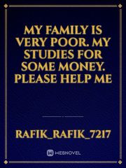 My family is very poor. My studies for some money. Please help me Book