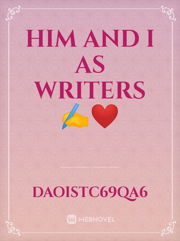 Him and I as writers ✍️❤️