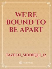 WE'RE BOUND TO BE APART Book