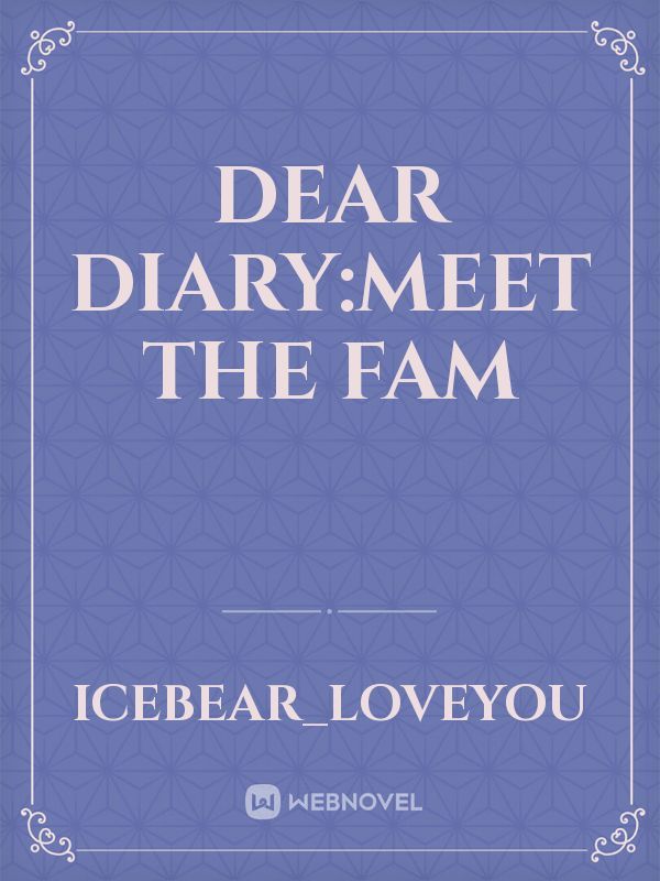 dear diary:meet the fam