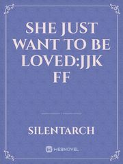 She just want to be Loved:JJK FF Book