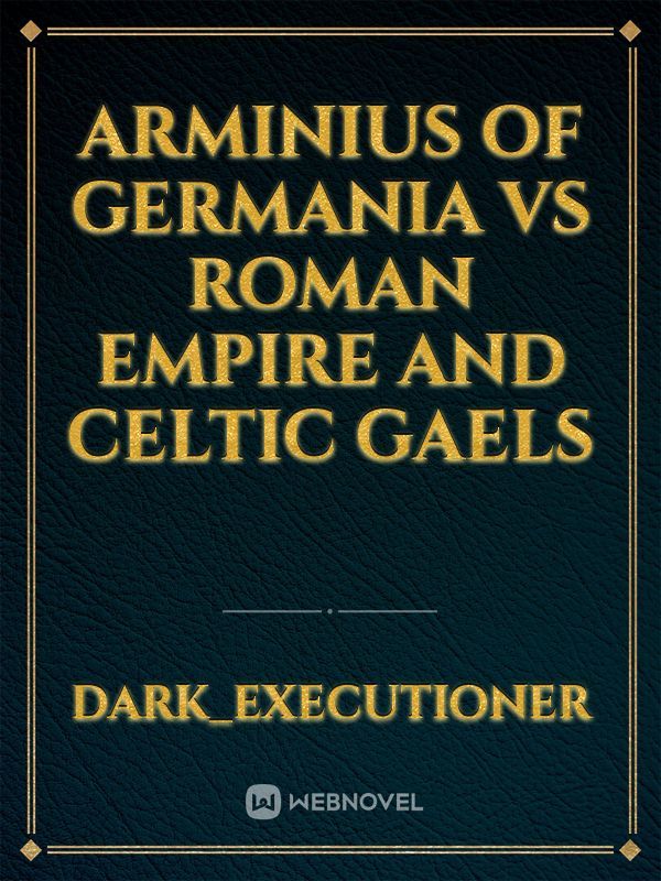Arminius Of Germania Vs Roman Empire and Celtic Gaels
