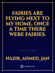 Fairies are flying next to my home. once a time there were fairies. Book