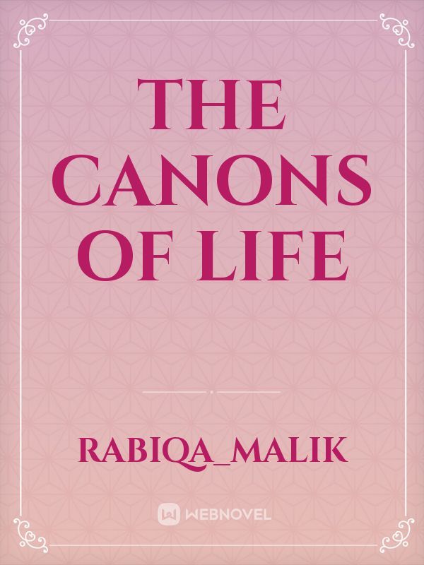 The canons of life