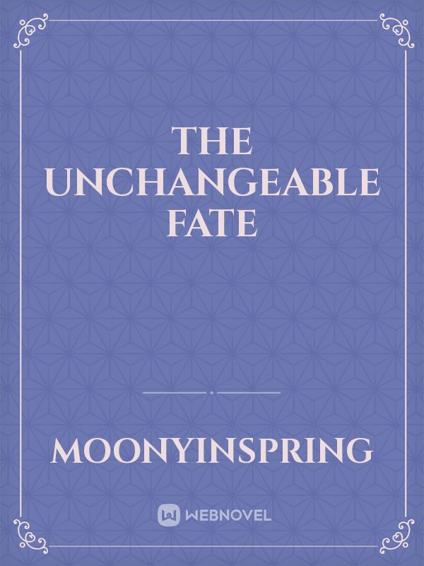 The Unchangeable Fate