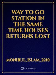 WAY TO GO STATION IN THE SAME TIME HOUSES RETURNS LOST Book