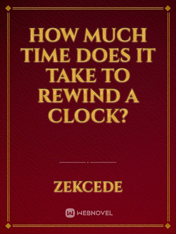 How Much Time Does it Take to Rewind a Clock?