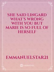she said lingard what's wrong with you but Marie is so full of herself Book