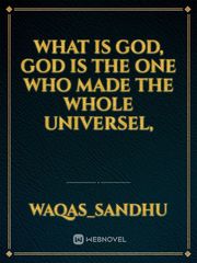 What is GoD,
God is the one who made the whole universel, Book