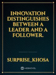 Innovation distinguishes between a leader and a follower. Book