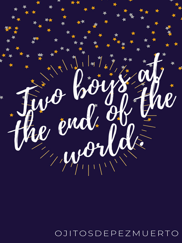 TWO BOYS AT THE END OF THE WORLD