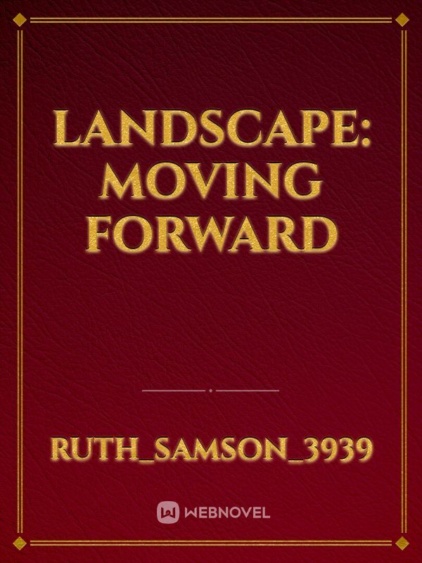 Landscape: Moving forward