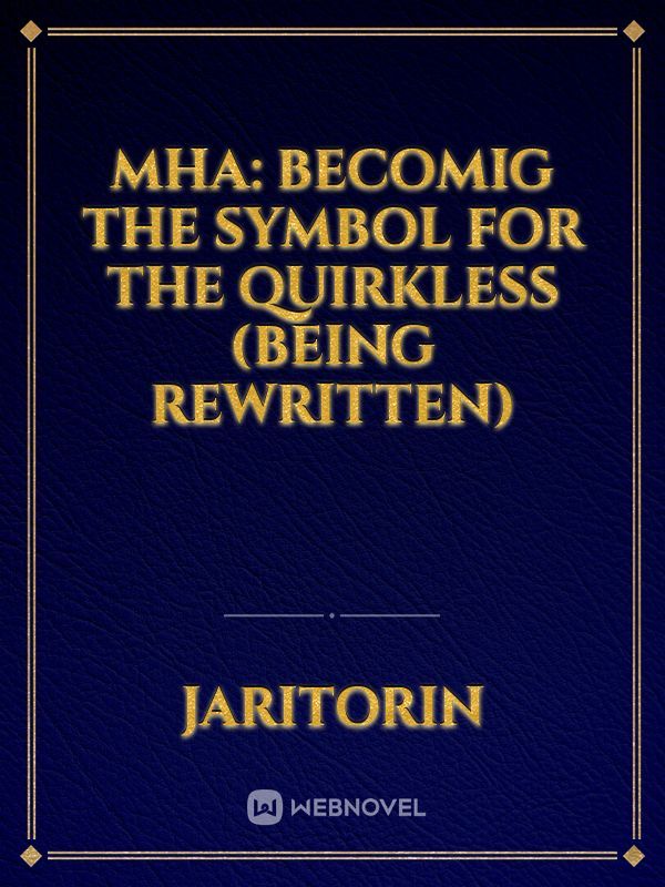 MHA: Becomig The Symbol For The Quirkless (Being rewritten) Book