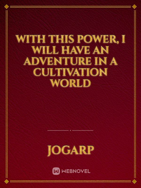 With this power, I will have an adventure in a cultivation world