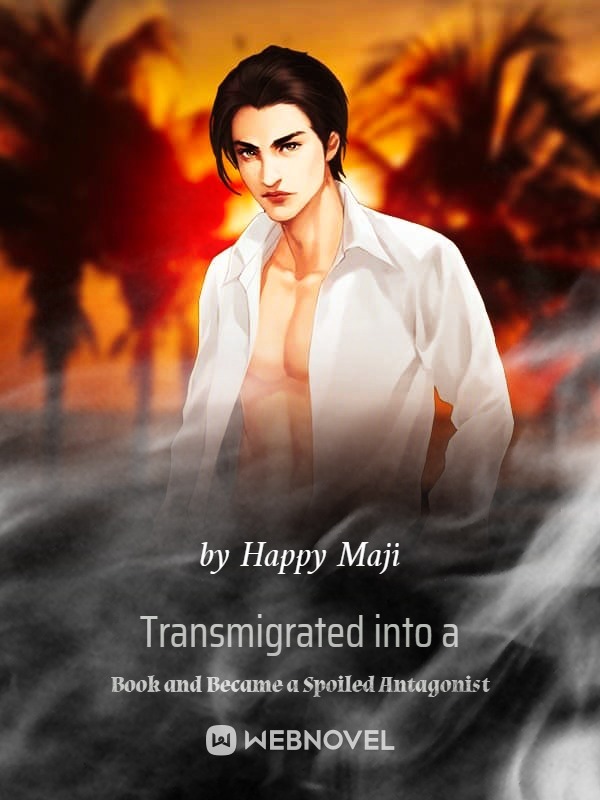 Transmigrated into a Book and Became a Spoiled Antagonist Book