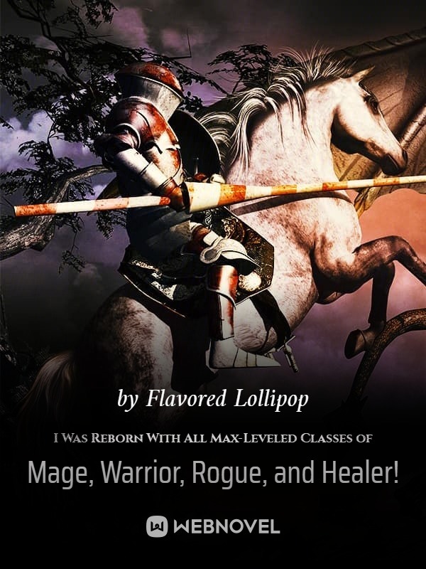 I Was Reborn With All Max-Leveled Classes of Mage, Warrior, Rogue, and Healer! Book