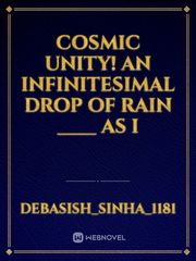 Cosmic Unity!



An infinitesimal drop of rain ____ as I Book