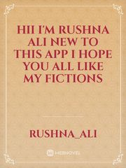hii I'm rushna Ali new to this app I hope you all like my fictions Book