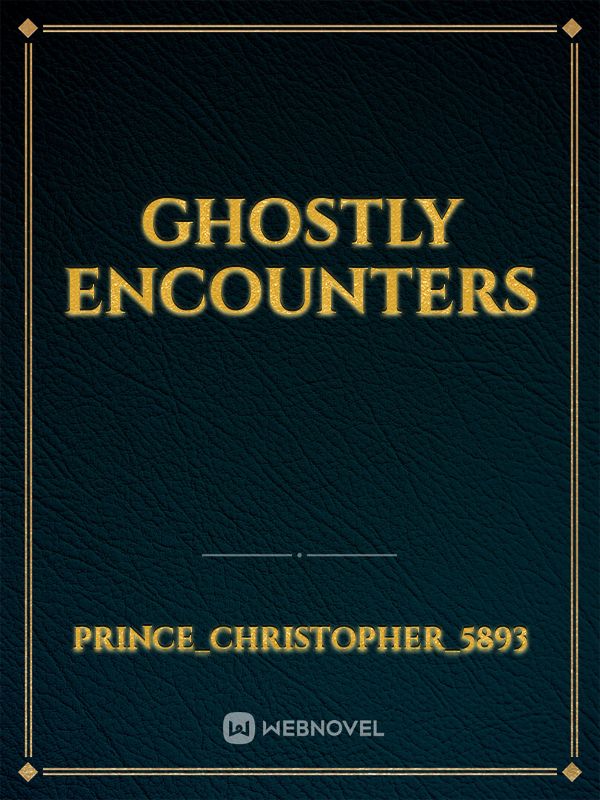 GHOSTLY ENCOUNTERS