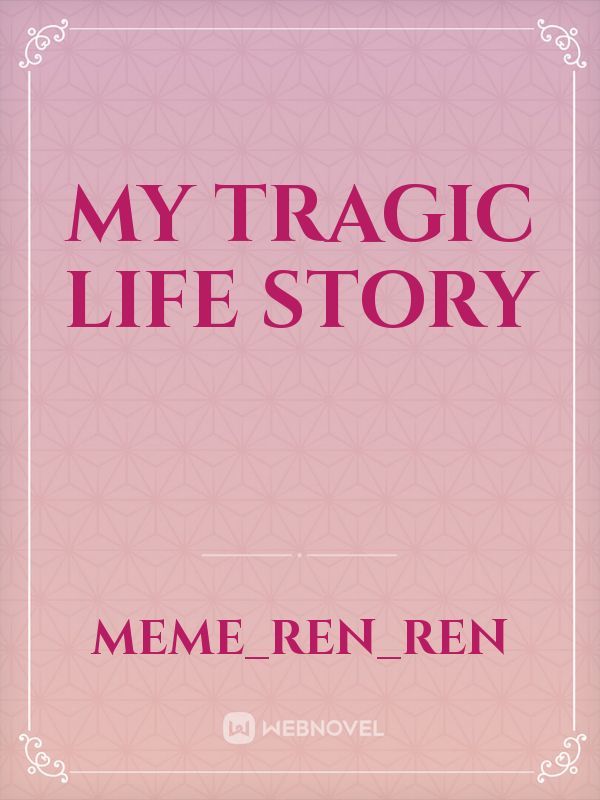 My tragic life story