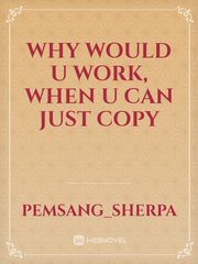 Why would u work, When u can just copy Book